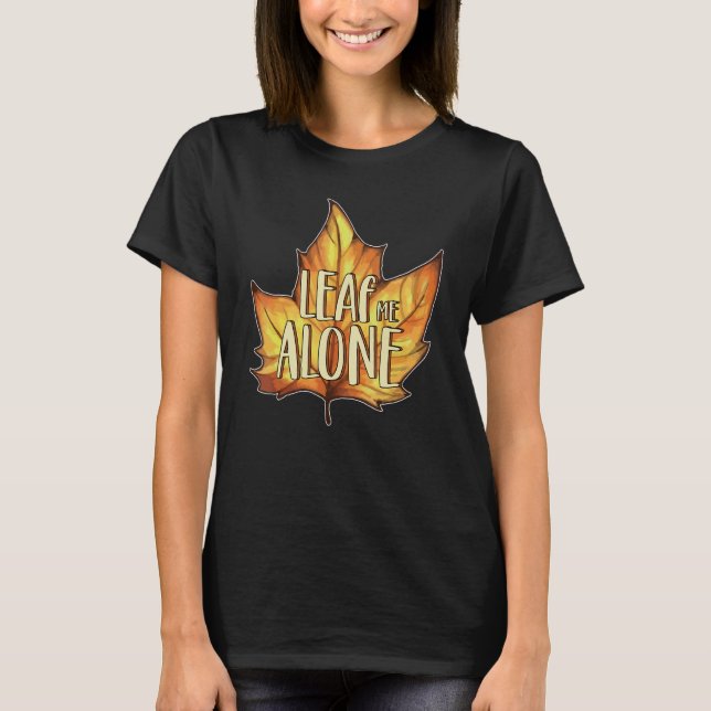 Leaf Me Alone Sarcastic Pumpkin Spice Latte T-Shirt (Front)