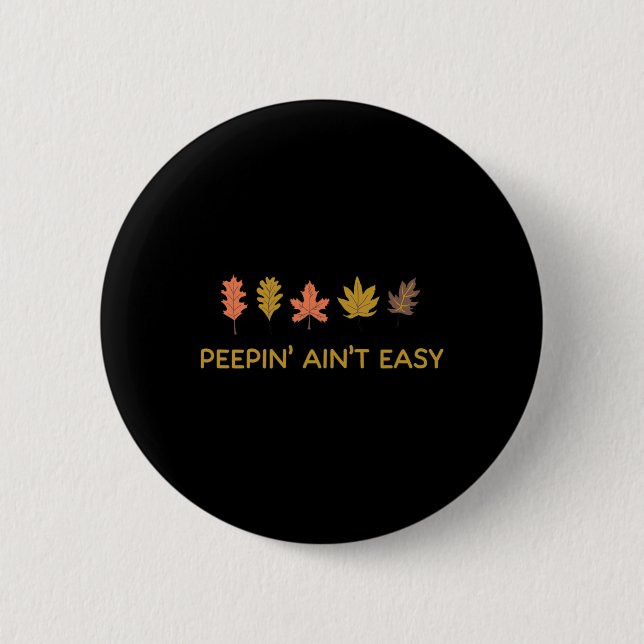 Leaf Peeping Peepin' Ain't Easy Leafer Fall Autumn 6 Cm Round Badge (Front)