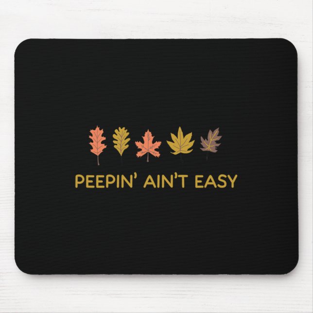 Leaf Peeping Peepin' Ain't Easy Leafer Fall Autumn Mouse Mat (Front)