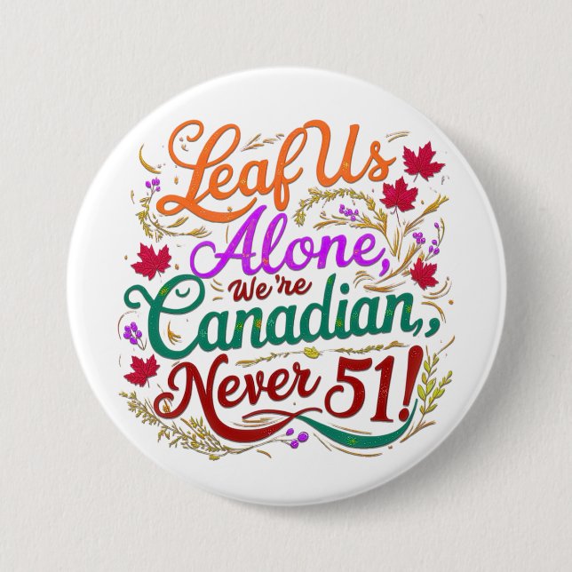 Leaf Us Alone, Canadian, Never 51,  7.5 Cm Round Badge (Front)