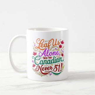Leaf Us Alone, Canadian, Never 51,  Coffee Mug