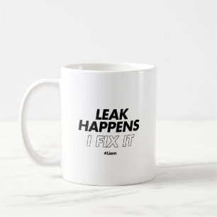 Leak Happens. I Fix It - Funny Plumber Coffee Mug