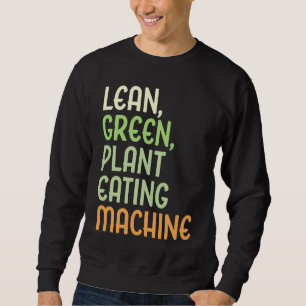 Lean Green Plant Eating Machine Vegan Lifestyle Sweatshirt