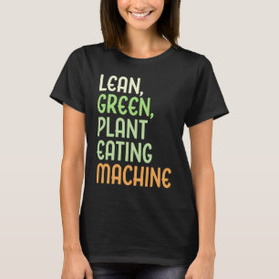 Lean Green Plant Eating Machine Vegan Lifestyle T-Shirt