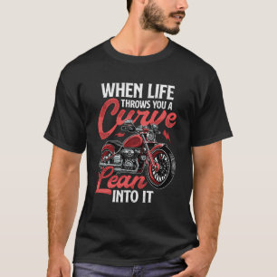Lean Into Funny Biker Quote Motorbike Motorcycle R T-Shirt