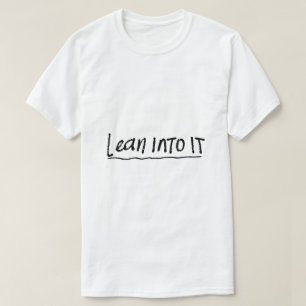 Lean Into It – Mindset Typography T-Shirt