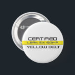 Lean Six Sigma Yellow Belt 6 Cm Round Badge<br><div class="desc">Lean Six Sigma Certified Yellow Belt</div>