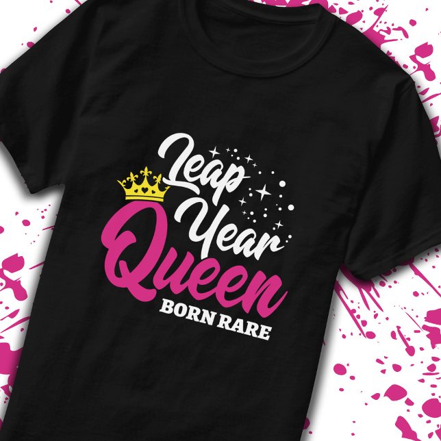 Leap Day - Birthday Queen - Born Rare - Leap Year T-Shirt (Creator Uploaded)