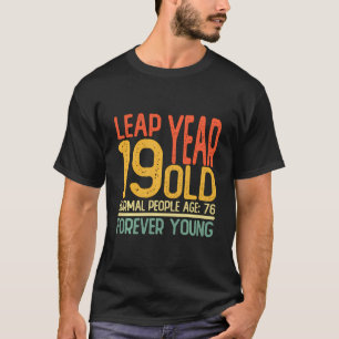 Leap Year 19 Year Old Birthday 76 Years Old Funny T-Shirt