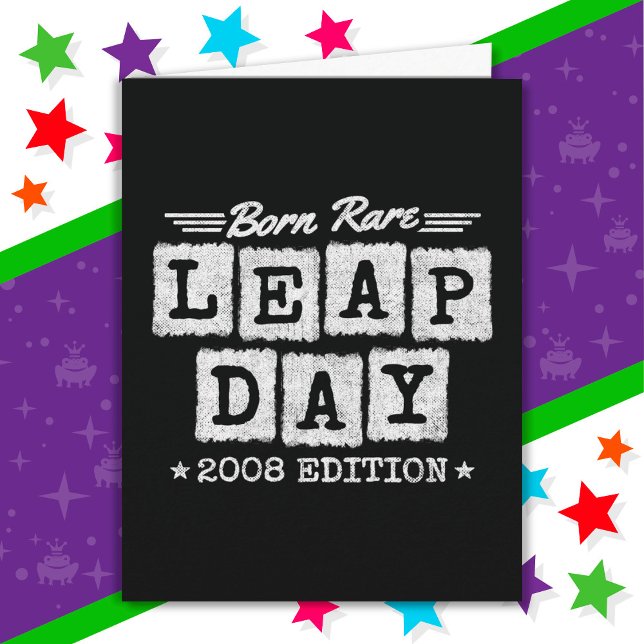 Leap Year 2008 Born Rare 2008 Leap Day Birthday Card (Creator Uploaded)