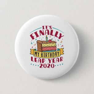 Leap Year 2020 It's Finally My Birthday 6 Cm Round Badge