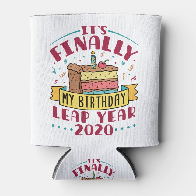 Leap Year 2020 It's Finally My Birthday Can Cooler (Front)