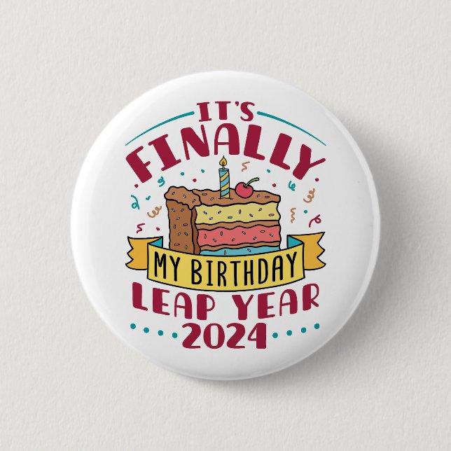 Leap Year 2024 It's Finally My Birthday  6 Cm Round Badge (Front)