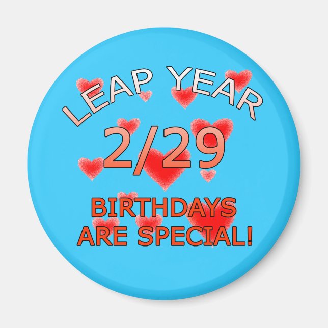 Leap Year Birthdays Are Special! Magnet (Front)
