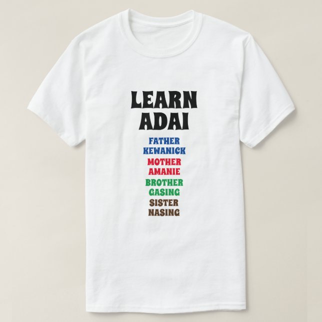 Learn Adai - Father, Mother, Brother, Sister T-Shirt (Design Front)