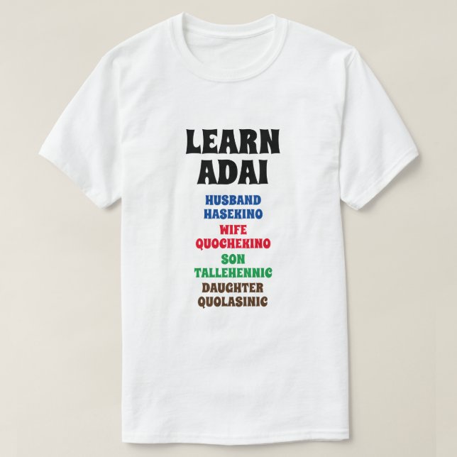 Learn Adai - Husband, Wife, Son, Daughter T-Shirt (Design Front)