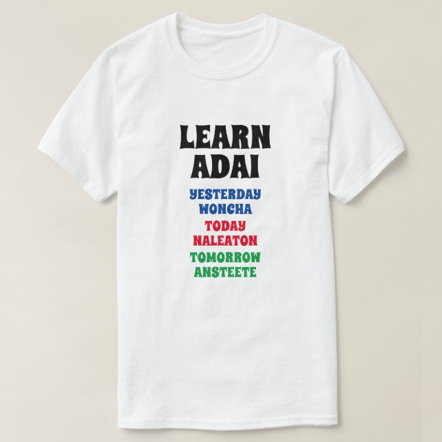 Learn Adai - Yesterday, Today, Tomorrow T-Shirt (Design Front)