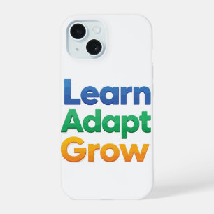 Learn Adapt Grow iPhone 15 Case