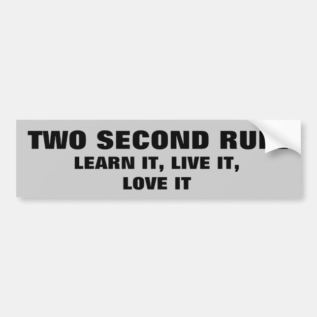 Learn and Love the 2 second rule Bumper Sticker (Front)