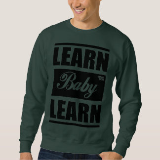 Learn Baby Learn SweatShirt