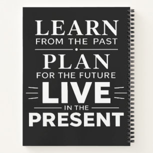 Learn From The Past Live In Present Quote Art Notebook