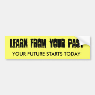 Learn from your past bumper sticker