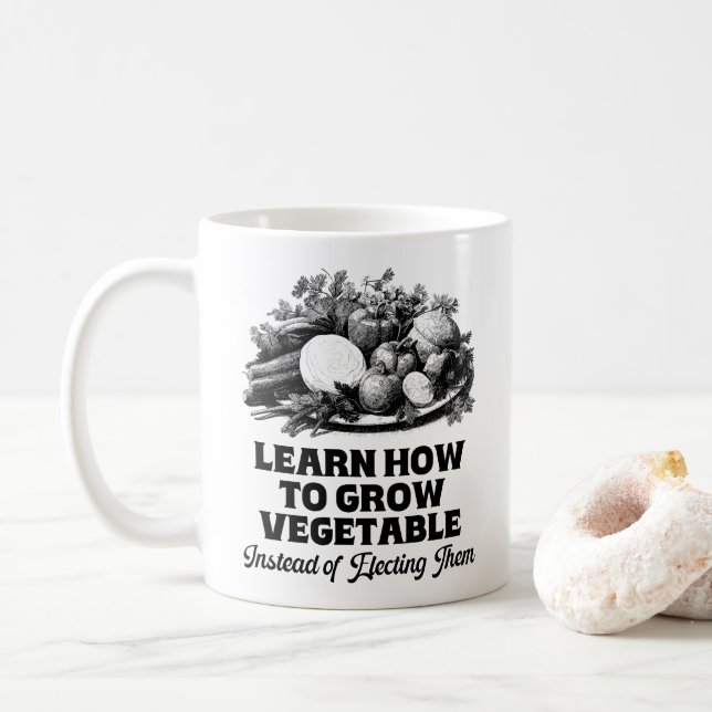 Learn How To Grow Vegetables Instead Of Electing Coffee Mug (With Donut)
