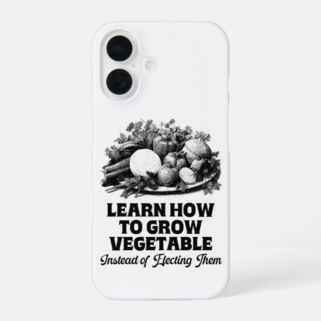 Learn How To Grow Vegetables Instead Of Electing iPhone 16 Case (Back)