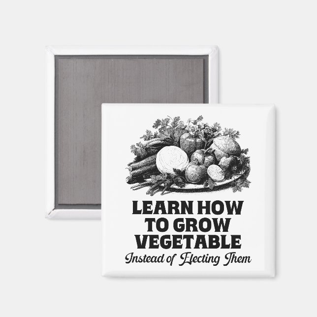 Learn How To Grow Vegetables Instead Of Electing Magnet (Front/Back)