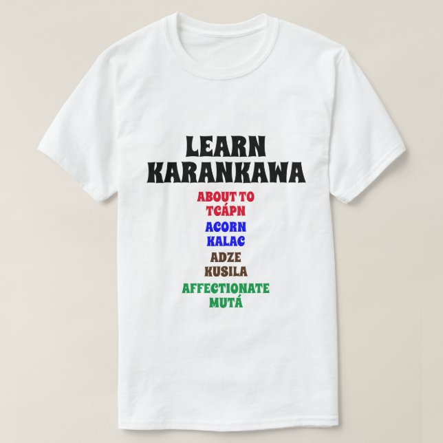 Learn Karankawa About, Acorn, Adze, Affectionate T-Shirt (Design Front)