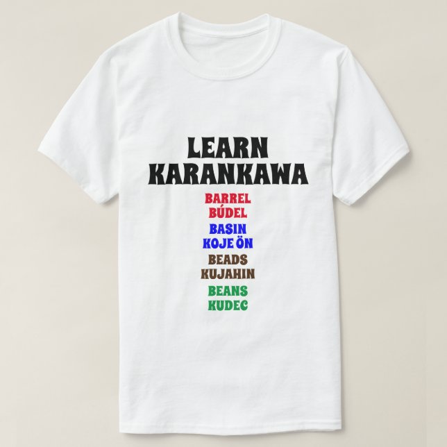 Learn Karankawa - Barrel, Basin, Beads, Beans T-Shirt (Design Front)