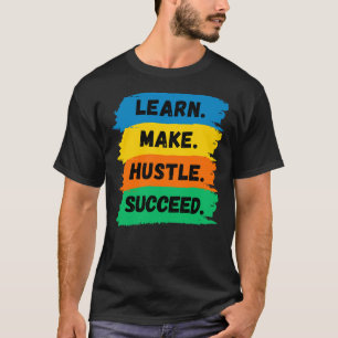 Learn, Make, Hustle, Succeed, motivational slogan T-Shirt