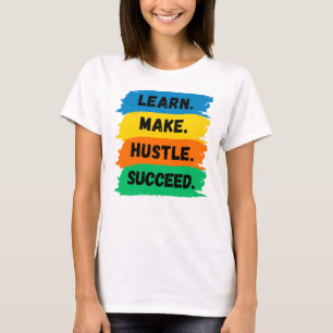 Learn, Make, Hustle, Succeed, motivational slogan T-Shirt