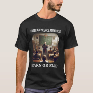 Learn or Else Funny Sarcastic Catholic School Memo T-Shirt