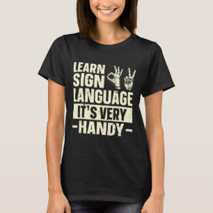 Learn Sign Language It's Very Handy ASL Awareness  T-Shirt