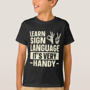 Learn Sign Language It's Very Handy ASL Awareness T-Shirt