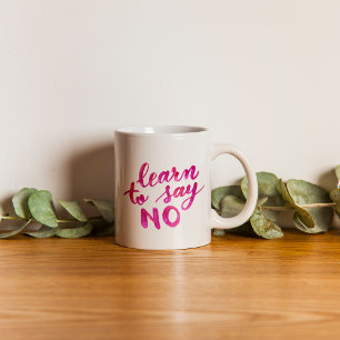 Learn to say no - pink coffee mug