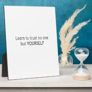 learn to trust no one but yourself plaque