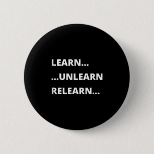 Learn Unlearn Relearn Motivational Quote  6 Cm Round Badge