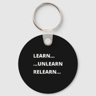 Learn Unlearn Relearn Motivational Quote Key Ring