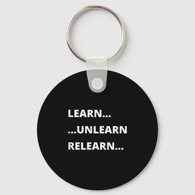 Learn Unlearn Relearn Motivational Quote  Key Ring (Front)