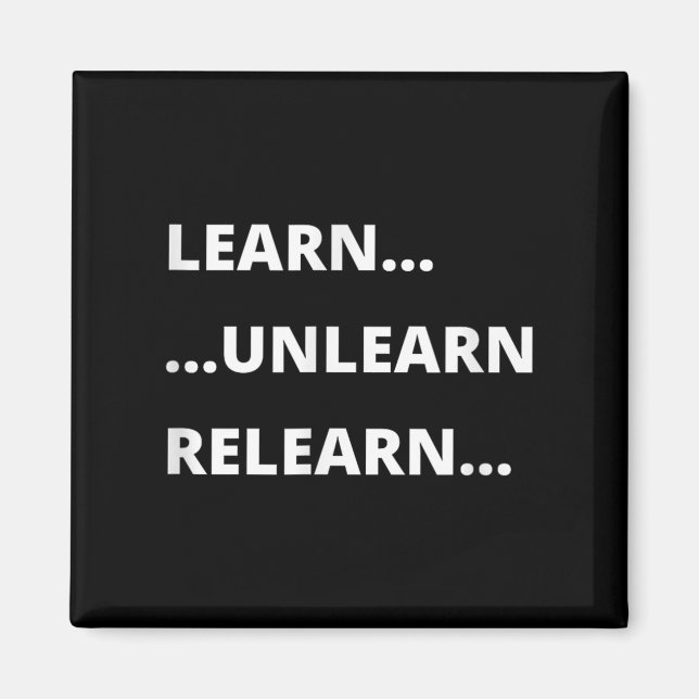 Learn Unlearn Relearn Motivational Quote  Magnet (Front)