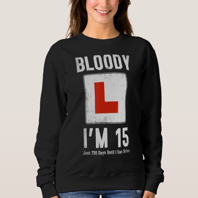 Learner Driver 15th Birthday Im 15 Today & Driving Sweatshirt (Front)