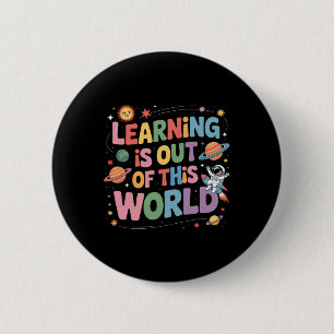 Learning Is Out Of This World Solar System Space T 6 Cm Round Badge
