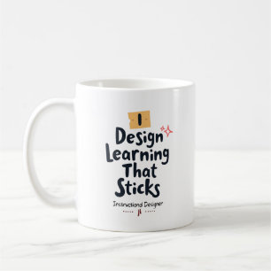 Learning That Sticks – Instructional Designer Coffee Mug