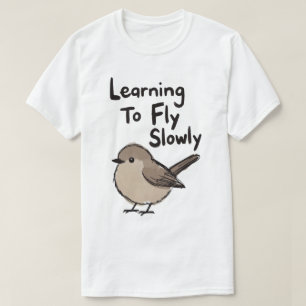 Learning To Fly Slowly Bird T-Shirt