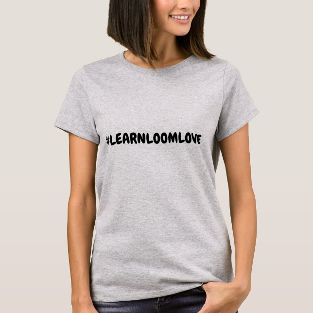 #LEARNLOOMLOVE T-Shirt (Front)