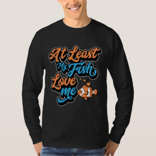 Least My Fish Love Me Clown Fish Aquarium Fish Tan T-Shirt