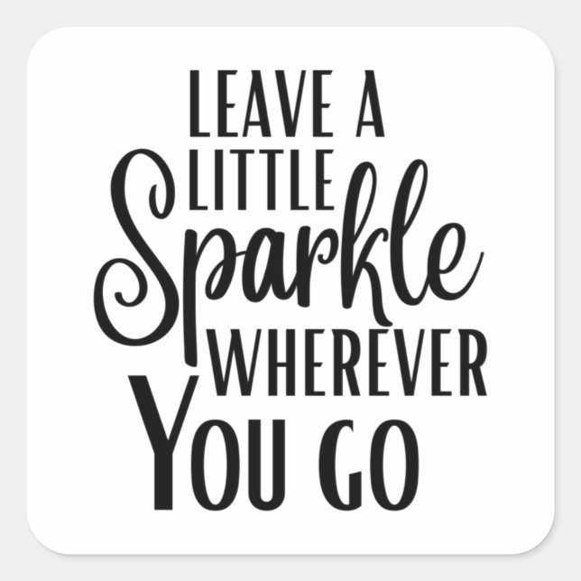 'Leave a Little Sparkle Wherever You Go' Quote Square Sticker (Front)