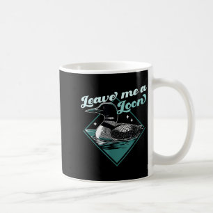 Leave A Loon Bird - Funny Bird Watcher - Common Coffee Mug